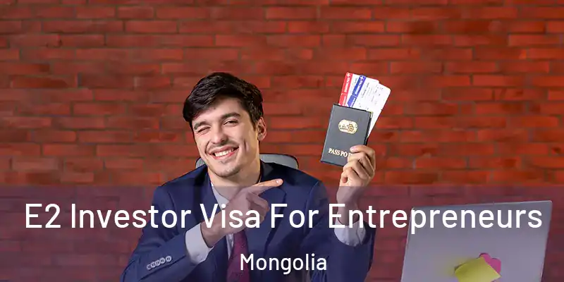  E2 Investor Visa For Entrepreneurs Mongolia