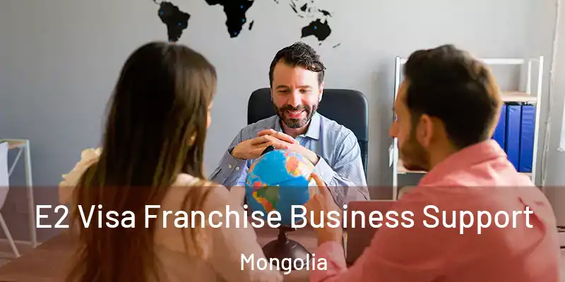  E2 Visa Franchise Business Support Mongolia