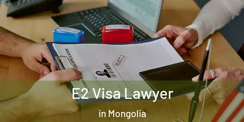  E2 Visa Lawyer in Mongolia