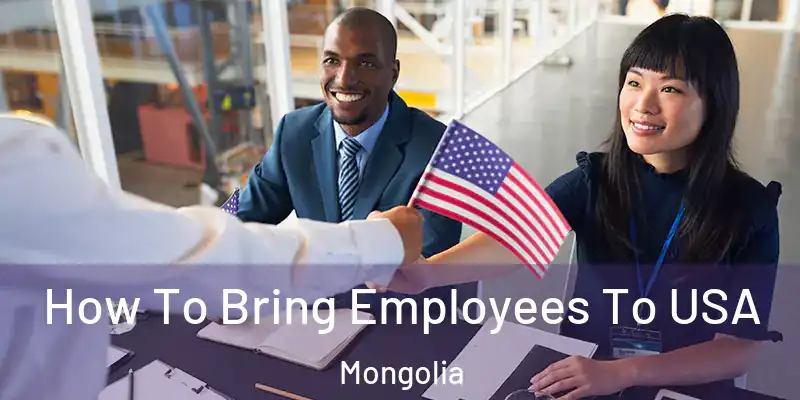  How To Bring Employees To USA Mongolia