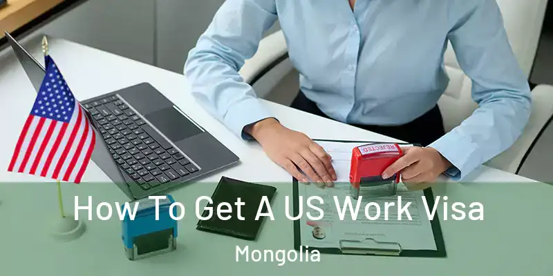 How To Get A US Work Visa Mongolia