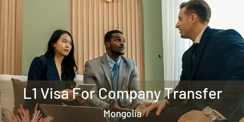 L1 Visa For Company Transfer Mongolia