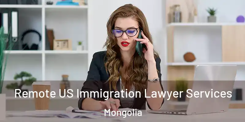  Remote US Immigration Lawyer Services Mongolia