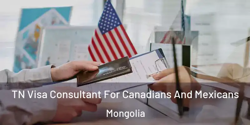  TN Visa Consultant For Canadians And Mexicans Mongolia