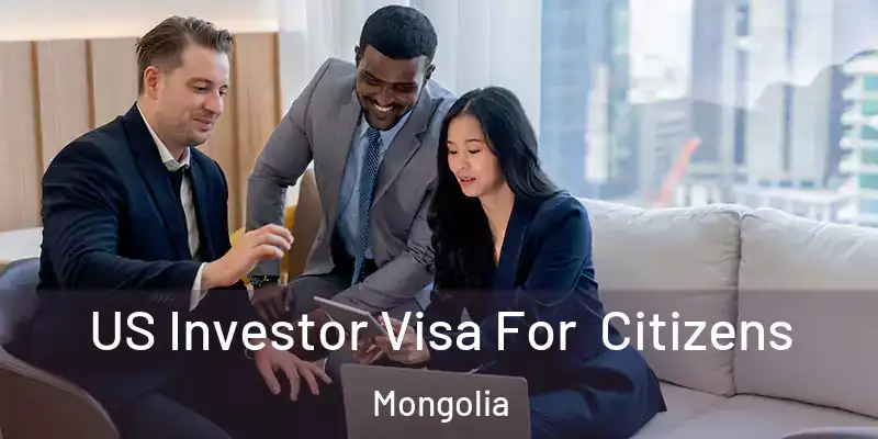  US Investor Visa For Citizens Mongolia